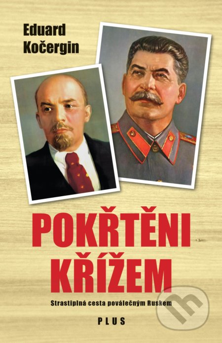 Kniha: Pokřtěni křížem (Eduard Kočergin). Plus, 2018 Kniha: Pokřtěni křížem (Eduard Kočergin). Plus, 2018