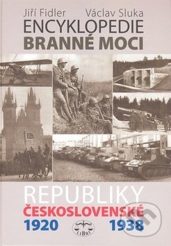 Kniha: Encyklopedie branné moci Republiky československé 1920-1938 (Jiří Fidler a Václav Sluka). Libri, 2006 Kniha: Encyklopedie branné moci Republiky československé 1920-1938 (Jiří Fidler a Václav Sluka). Libri, 2006