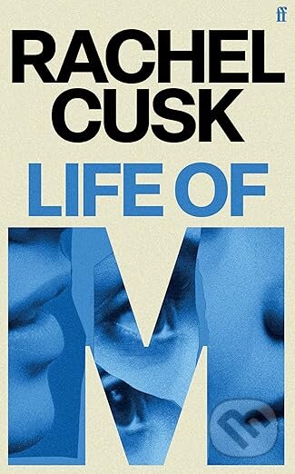 Kniha: Life of M, Rachel Cusk (Rachel Cusk). Faber and Faber, 2026 Kniha: Life of M, Rachel Cusk (Rachel Cusk). Faber and Faber, 2026