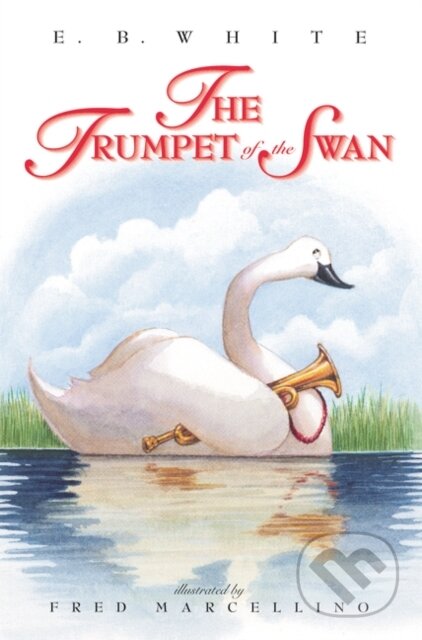 Kniha: The Trumpet of the Swan (E. B. White). William Morrow, 2020 Kniha: The Trumpet of the Swan (E. B. White). William Morrow, 2020