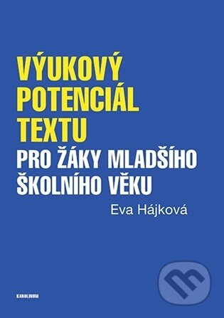 Kniha: Výukový potenciál textu pro žáky mladšího školního věku (Eva Hájková). Karolinum, 2026 Kniha: Výukový potenciál textu pro žáky mladšího školního věku (Eva Hájková). Karolinum, 2026