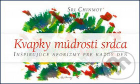 Kniha: Kvapky múdrosti srdca I. (Sri Chinmoy). Madal Bal, 2010 Kniha: Kvapky múdrosti srdca I. (Sri Chinmoy). Madal Bal, 2010
