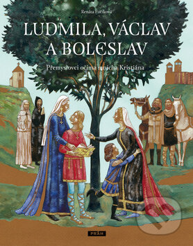 Kniha: Ludmila, Václav a Boleslav (Renáta Fučíková). Práh, 2013 Kniha: Ludmila, Václav a Boleslav (Renáta Fučíková). Práh, 2013