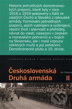Kniha: Československá Druhá armáda II (Jan Solpera). Jihočeské muzeum, 2014 Kniha: Československá Druhá armáda II (Jan Solpera). Jihočeské muzeum, 2014