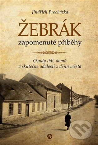 Kniha: Žebrák - zapomenuté příběhy (Jindřich Procházka). Machart, 2026 Kniha: Žebrák - zapomenuté příběhy (Jindřich Procházka). Machart, 2026