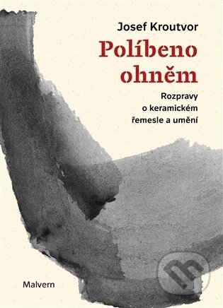 Kniha: Políbeno ohněm (Josef Kroutvor). Malvern, 2026 Kniha: Políbeno ohněm (Josef Kroutvor). Malvern, 2026