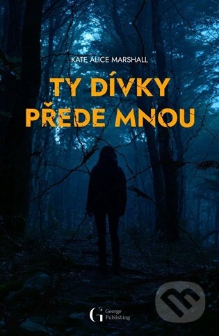Kniha: Ty dívky přede mnou (Alice Kate Marshall). , 2026 Kniha: Ty dívky přede mnou (Alice Kate Marshall). , 2026