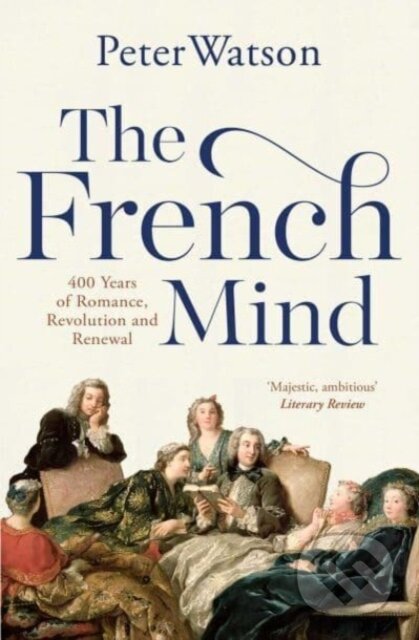 Kniha: The French Mind (Peter Watson). Simon & Schuster, 2023 Kniha: The French Mind (Peter Watson). Simon & Schuster, 2023