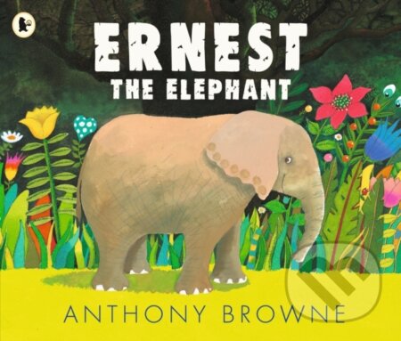 Kniha: Ernest the Elephant (Anthony Browne). Walker books, 2022 Kniha: Ernest the Elephant (Anthony Browne). Walker books, 2022