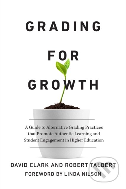 Kniha: Grading for Growth (David Clark a Robert Talbert). Routledge, 2023 Kniha: Grading for Growth (David Clark a Robert Talbert). Routledge, 2023