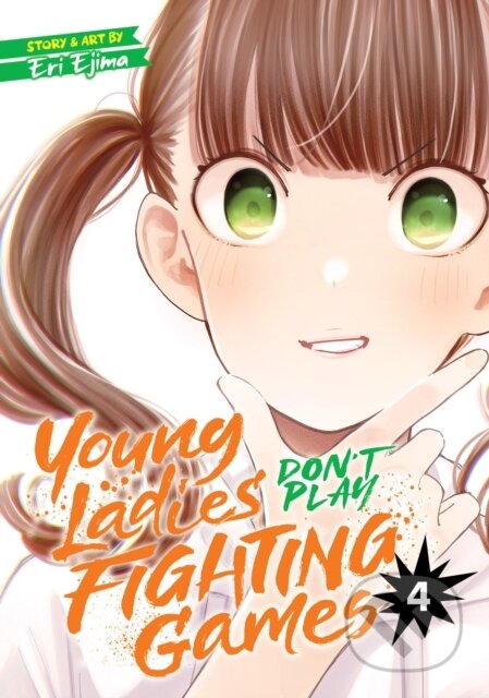 Kniha: Young Ladies Don''t Play Fighting Games Vol. 4 (Eri Ejima). Seven Seas, 2022 Kniha: Young Ladies Don''t Play Fighting Games Vol. 4 (Eri Ejima). Seven Seas, 2022