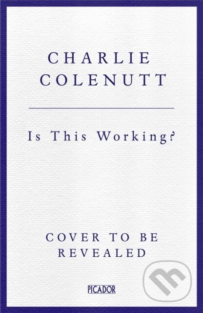 Kniha: Is This Working? (Charlie Colenutt). Picador, 2026 Kniha: Is This Working? (Charlie Colenutt). Picador, 2026