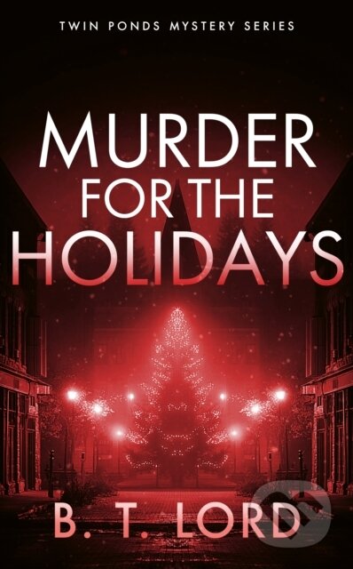 Kniha: Murder for the Holidays (B.T. Lord). Vinci Books, 2026 Kniha: Murder for the Holidays (B.T. Lord). Vinci Books, 2026