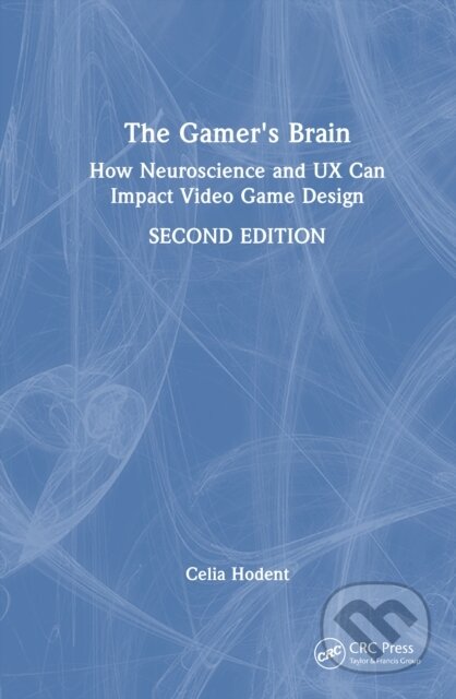 Kniha: The Gamer's Brain (Celia Hodent). CRC Press, 2026 Kniha: The Gamer's Brain (Celia Hodent). CRC Press, 2026