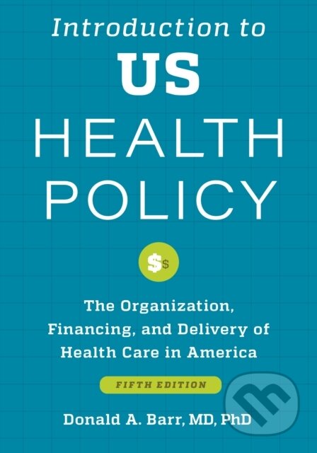 Kniha: Introduction to US Health Policy (Donald A. Barr). Johns Hopkins University, 2023 Kniha: Introduction to US Health Policy (Donald A. Barr). Johns Hopkins University, 2023