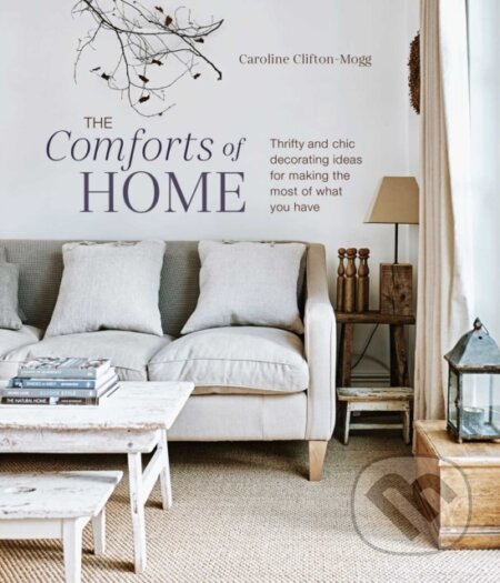 Kniha: The Comforts of Home (Caroline Clifton Mogg). Ryland, Peters and Small, 2023 Kniha: The Comforts of Home (Caroline Clifton Mogg). Ryland, Peters and Small, 2023