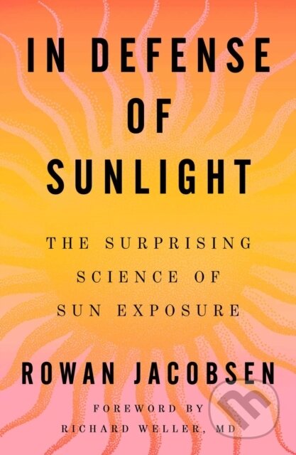 Kniha: In Defense of Sunlight (Rowan Jacobsen). Scribner, 2026 Kniha: In Defense of Sunlight (Rowan Jacobsen). Scribner, 2026