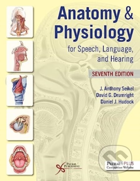 Kniha: Anatomy & Physiology for Speech, Language, and Hearing (J. Anthony Seikel). , 2023 Kniha: Anatomy & Physiology for Speech, Language, and Hearing (J. Anthony Seikel). , 2023