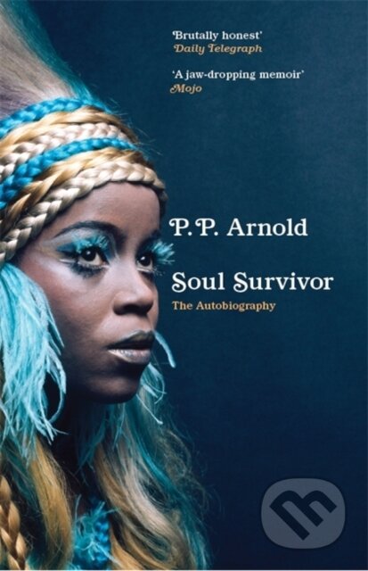 Kniha: Soul Survivor: The Autobiography (P.P. Arnold). Nine Eight Books, 2023 Kniha: Soul Survivor: The Autobiography (P.P. Arnold). Nine Eight Books, 2023