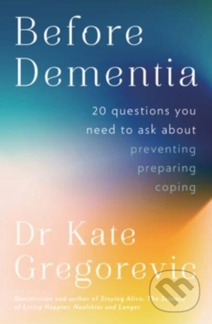 Kniha: Before Dementia (Dr Kate Gregorevic). ABC Books, 2023 Kniha: Before Dementia (Dr Kate Gregorevic). ABC Books, 2023