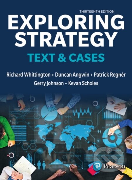 Kniha: Exploring Strategy, Text & Cases (Duncan Angwin, Richard Whittington, Patrick Regnér, Kevan Scholes a Gerry Johnson). Pearson, 2023 Kniha: Exploring Strategy, Text & Cases (Duncan Angwin, Richard Whittington, Patrick Regnér, Kevan Scholes a Gerry Johnson). Pearson, 2023