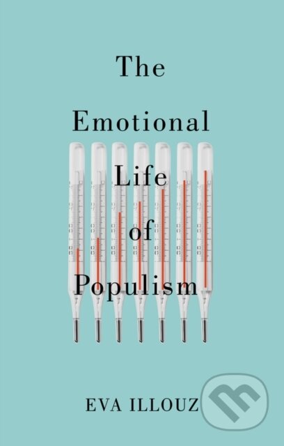Kniha: Emotional Life of Populism (Eva Illouz). Polity Press, 2023 Kniha: Emotional Life of Populism (Eva Illouz). Polity Press, 2023