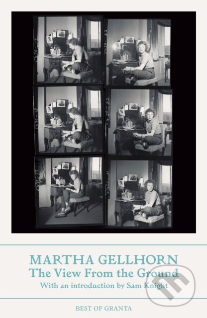 Kniha: View From the Ground (Martha Gellhorn). Granta Books, 2026 Kniha: View From the Ground (Martha Gellhorn). Granta Books, 2026