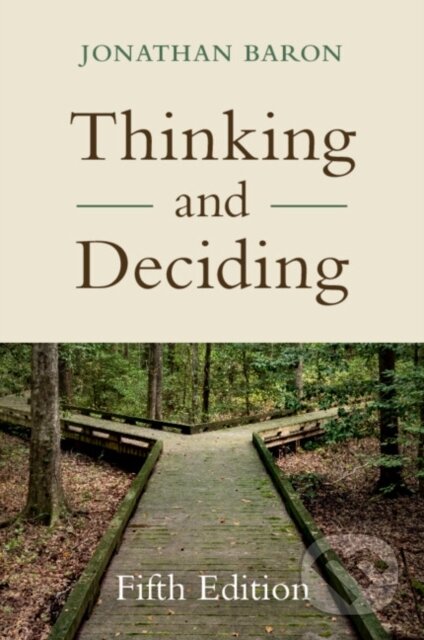 Kniha: Thinking and Deciding (Jonathan Baron). Cambridge University Press, 2023 Kniha: Thinking and Deciding (Jonathan Baron). Cambridge University Press, 2023