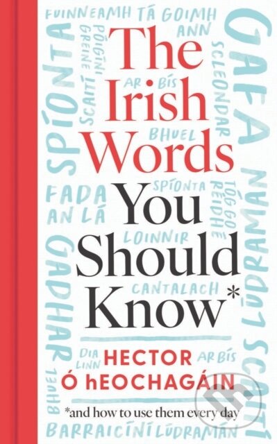 Kniha: The Irish Words You Should Know (Hector Ó hEochagáin). Gill Books, 2024 Kniha: The Irish Words You Should Know (Hector Ó hEochagáin). Gill Books, 2024