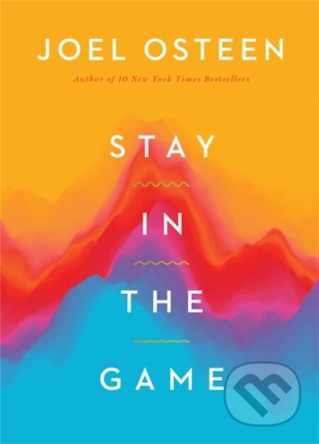 Kniha: Stay in the Game (Joel Osteen). FaithWords, 2022 Kniha: Stay in the Game (Joel Osteen). FaithWords, 2022