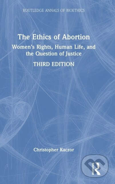 Kniha: The Ethics of Abortion (Christopher Kaczor). Routledge, 2022 Kniha: The Ethics of Abortion (Christopher Kaczor). Routledge, 2022
