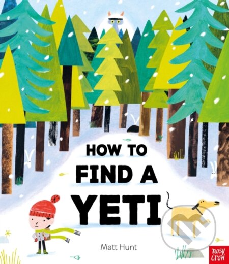 Kniha: How to Find a Yeti (Matt Hunt). Nosy Crow, 2025 Kniha: How to Find a Yeti (Matt Hunt). Nosy Crow, 2025