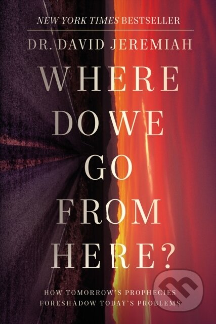 Kniha: Where Do We Go from Here? (Dr. David Jeremiah). Thomas Nelson Publishers, 2021 Kniha: Where Do We Go from Here? (Dr. David Jeremiah). Thomas Nelson Publishers, 2021
