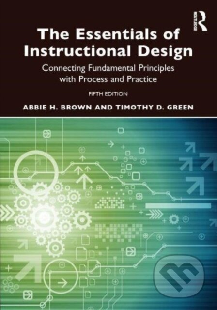 Kniha: The Essentials of Instructional Design (Abbie H. Brown a Timothy D. Green). Routledge, 2024 Kniha: The Essentials of Instructional Design (Abbie H. Brown a Timothy D. Green). Routledge, 2024