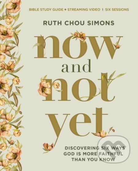 Kniha: Now and Not Yet Bible Study Guide plus Streaming Video (Ruth Chou Simons). HarperCollins, 2024 Kniha: Now and Not Yet Bible Study Guide plus Streaming Video (Ruth Chou Simons). HarperCollins, 2024