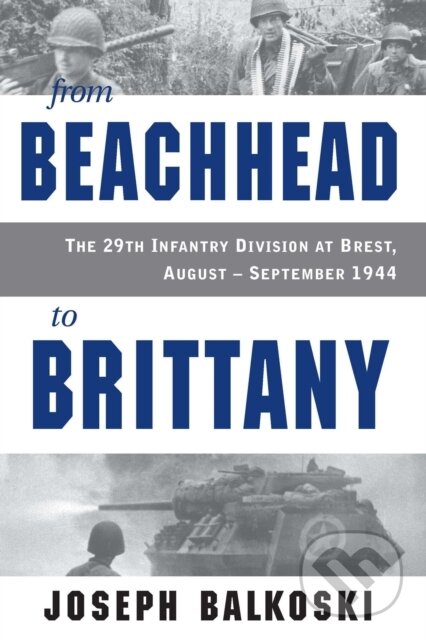 Kniha: From Beachhead to Brittany (Joseph Balkoski). Stackpole Books, 2026 Kniha: From Beachhead to Brittany (Joseph Balkoski). Stackpole Books, 2026