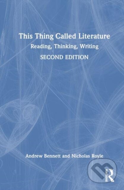 Kniha: This Thing Called Literature (Andrew Bennett a Nicholas Royle). Routledge, 2024 Kniha: This Thing Called Literature (Andrew Bennett a Nicholas Royle). Routledge, 2024