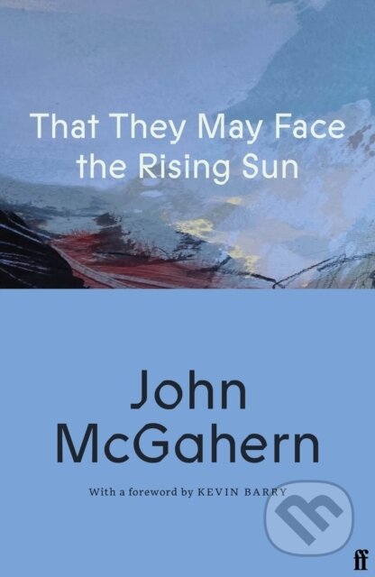 Kniha: That They May Face the Rising Sun (John McGahern). Faber and Faber, 2026 Kniha: That They May Face the Rising Sun (John McGahern). Faber and Faber, 2026