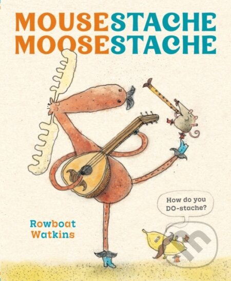 Kniha: Mousestache Moosestache (Rowboat Watkins). Chronicle Books, 2026 Kniha: Mousestache Moosestache (Rowboat Watkins). Chronicle Books, 2026