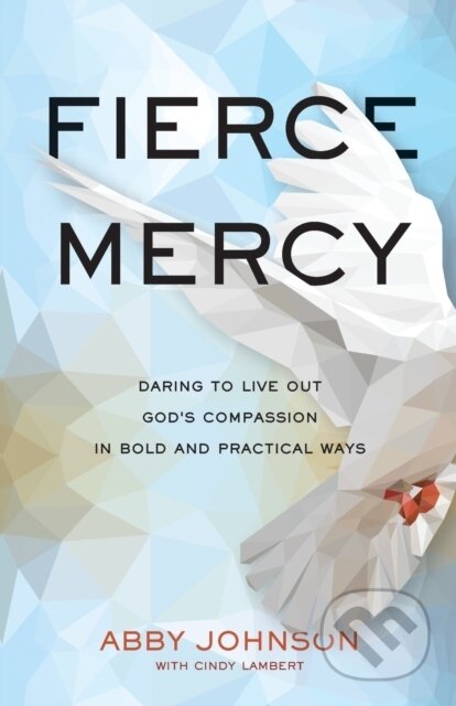 Kniha: Fierce Mercy (Abby Johnson a Cindy Lambert). Baker Books, 2022 Kniha: Fierce Mercy (Abby Johnson a Cindy Lambert). Baker Books, 2022