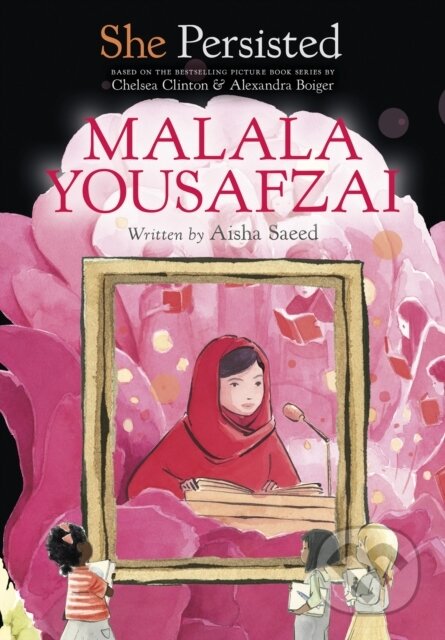 Kniha: She Persisted: Malala Yousafzai (Aisha Saeed a Chelsea Clinton). Philomel, 2022 Kniha: She Persisted: Malala Yousafzai (Aisha Saeed a Chelsea Clinton). Philomel, 2022