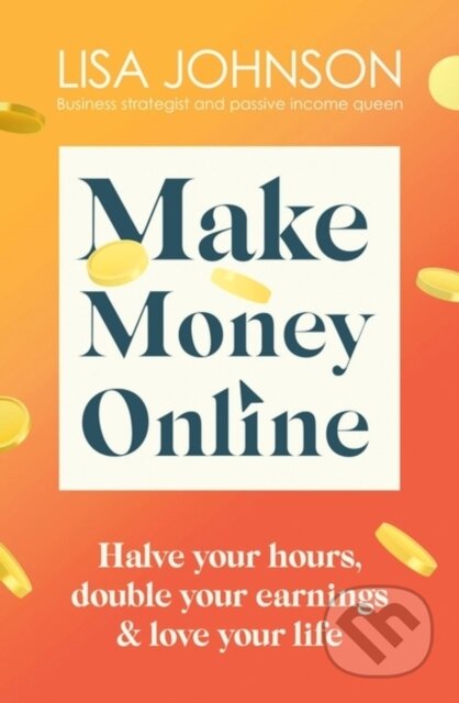Kniha: Make Money Online (Lisa Johnson). Yellow Kite, 2023 Kniha: Make Money Online (Lisa Johnson). Yellow Kite, 2023