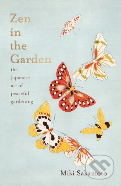 Kniha: Zen in the Garden (Miki Sakamoto). Scribe Publications, 2023 Kniha: Zen in the Garden (Miki Sakamoto). Scribe Publications, 2023