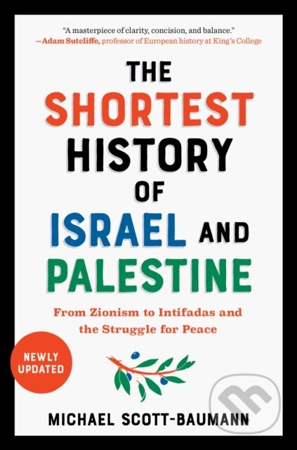 Kniha: The Shortest History of Israel and Palestine – From Zionism to Intifadas and the Struggle for Peace (Michael Scott–baumann). Experiment, 2023 Kniha: The Shortest History of Israel and Palestine – From Zionism to Intifadas and the Struggle for Peace (Michael Scott–baumann). Experiment, 2023