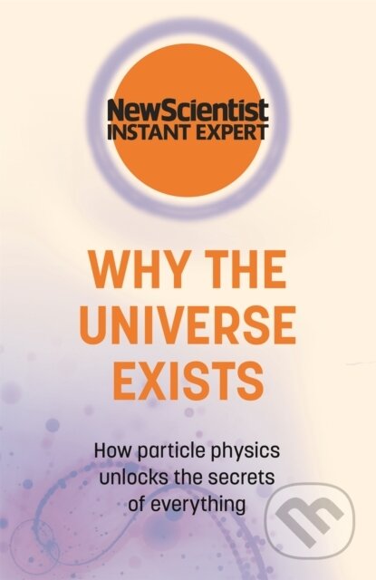 Kniha: Why the Universe Exists (New Scientist). John Murray, 2022 Kniha: Why the Universe Exists (New Scientist). John Murray, 2022