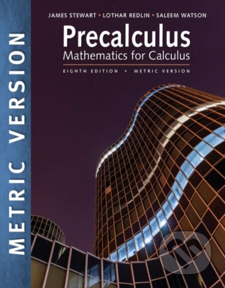 Kniha: Precalculus: Mathematics for Calculus, International Metric Edition (James Stewart, Saleem Watson a Lothar Redlin). Brooks/Cole, 2023 Kniha: Precalculus: Mathematics for Calculus, International Metric Edition (James Stewart, Saleem Watson a Lothar Redlin). Brooks/Cole, 2023