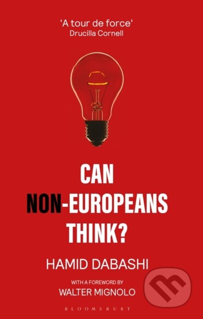 Kniha: Can Non-Europeans Think? (Hamid Dabashi). Bloomsbury, 2022 Kniha: Can Non-Europeans Think? (Hamid Dabashi). Bloomsbury, 2022