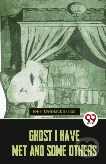 Kniha: Ghost I Have Met And Some Others (John Kendrick Bangs). , 2023 Kniha: Ghost I Have Met And Some Others (John Kendrick Bangs). , 2023