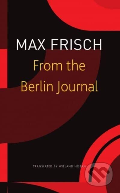 Kniha: From the Berlin Journal (Margit Unser, Wieland Hoban, Thomas Strässle a Max Frisch). Seagull Books London Ltd, 2023 Kniha: From the Berlin Journal (Margit Unser, Wieland Hoban, Thomas Strässle a Max Frisch). Seagull Books London Ltd, 2023