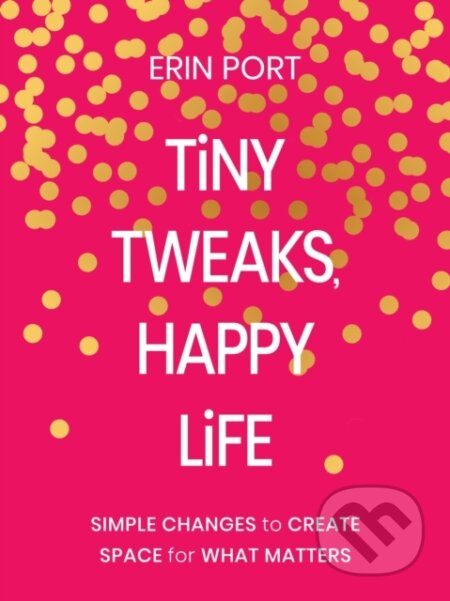 Kniha: Tiny Tweaks, Happy Life (Erin Port). Zondervan, 2026 Kniha: Tiny Tweaks, Happy Life (Erin Port). Zondervan, 2026